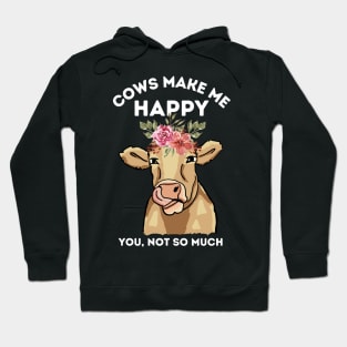 Cows make me happy you not so much Hoodie